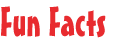 Fun Facts