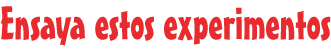 Ensaya estos experimentos