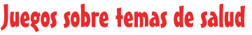 Juegos sobre temas de salud 